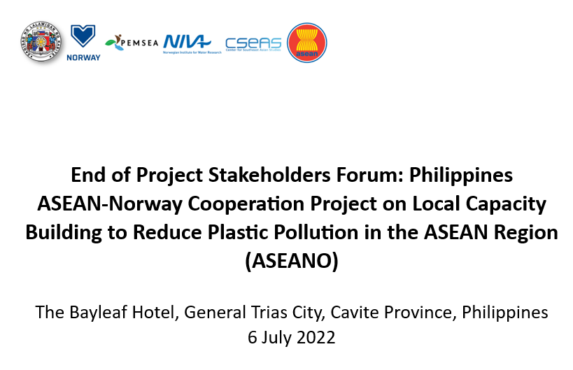 End of Project Stakeholders Forum Philippines ASEAN-Norway Cooperation Project on Local Capacity Building to Reduce Plastic Pollution in the ASEAN Region (ASEANO)