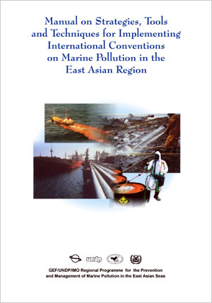 Manual on Strategies, Tools and Techniques for Implementing International Conventions on Marine Pollution in the East Asian Seas