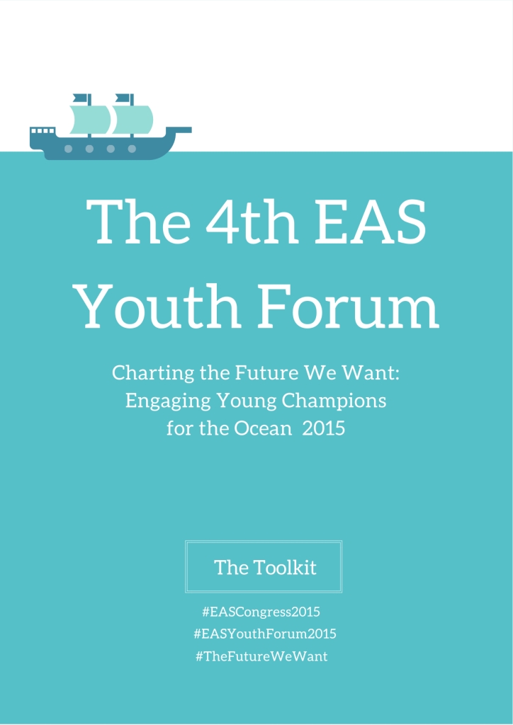 The 4th EAS Youth Forum. Charting the Future We Want Engaging Young Champions for the Ocean 2015. The Toolkit