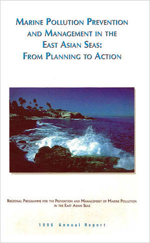 Marine Pollution Prevention and Management in the East Asian Seas: From Planning to Action (1996 Annual Report)