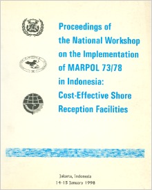 Proceedings of the National Workshop on the Implementation of MARPOL 73/78 in Indonesia: Cost-Effective Shore Reception Facilities