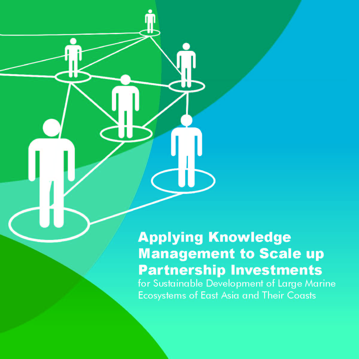 Applying Knowledge Management to Scale up Partnership Investments for Sustainable Development of Large Marine Ecosystems of East Asia and Their Coasts